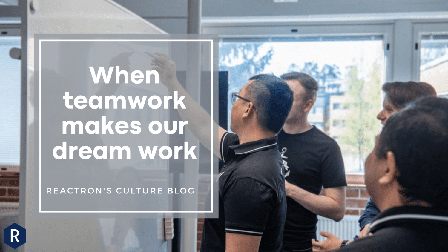 When teamwork makes our dream work- Reactron Culture Blog July 2022 Reactron-Culture-Blog-July-2022