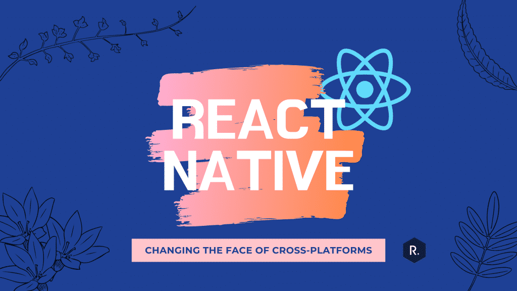 react-native-changing-cross-platform Qaraton | Why Cross-Platform Technology and Why React Native?