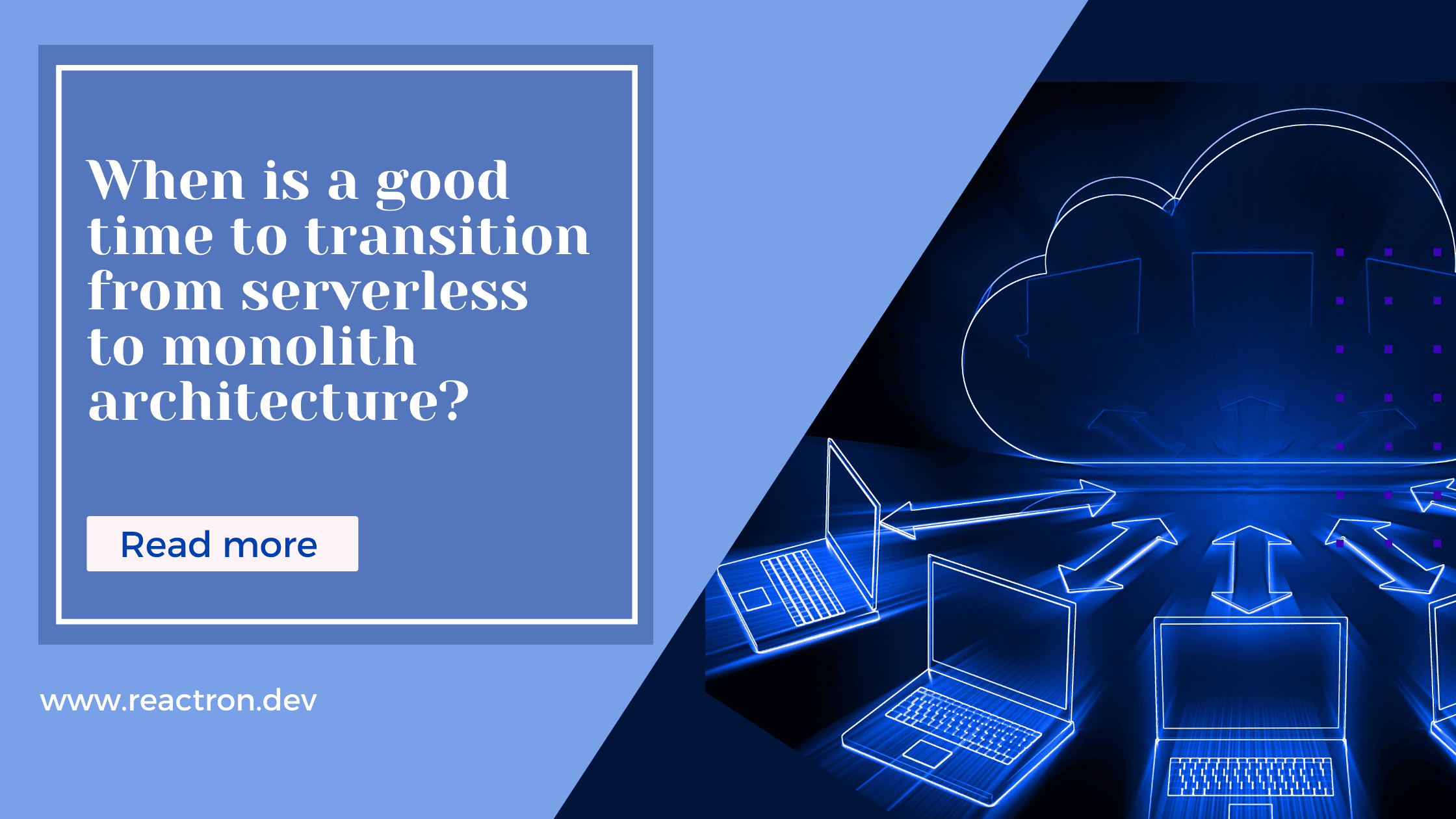 When is a good time to transition from serverless to monolith architecture-2 serverless-and-monolith-architecture-blog-by-jarvis-luong-cto-of-reactron-technologies-ltd
